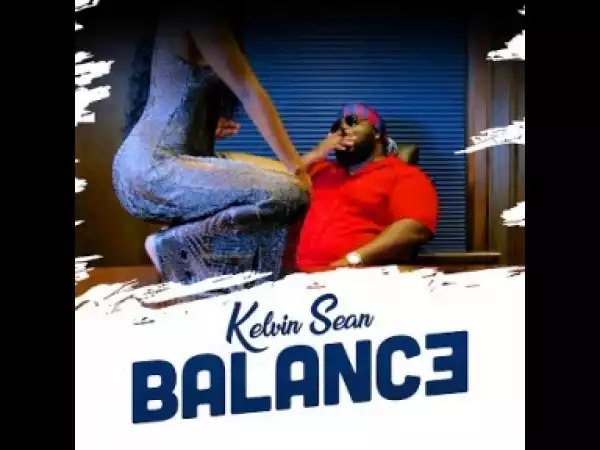 Video: Kelvin Sean – “Balance”